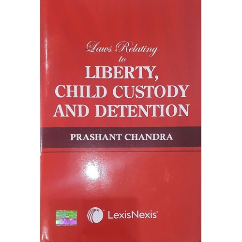LexisNexis's Laws Relating to Liberty, Child Custody and Detention [HB] by Prashant Chandra